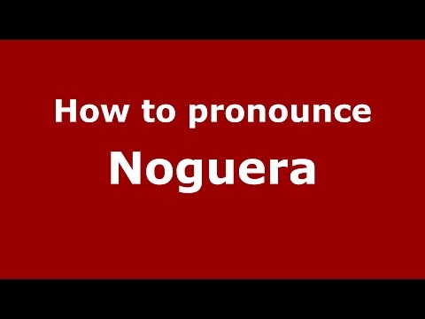 How to pronounce Noguera