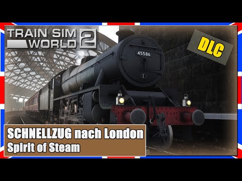 Train Sim World 2 | Spirit of Steam | Express to London | Steam Locomotive | TSW 2 [German]