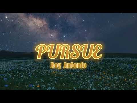 PURSUE - Roy Antonio (Lyrics)