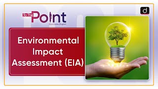 Environmental Impact Assessment (EIA) - To The Point | Drishti IAS English