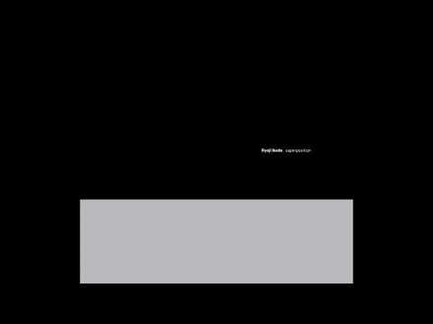 Ryoji Ikeda - superposition (full album)