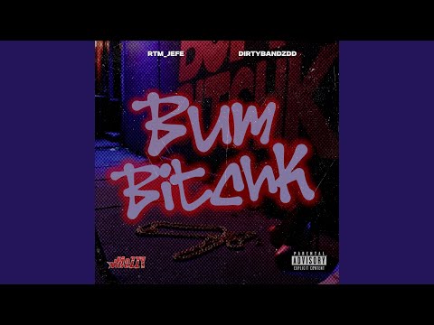 Bum BitchK (feat. DirtyBandzDD)