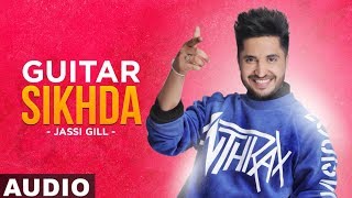 Guitar Sikhda (Full Audio) | Jassi Gill | Jaani | B Praak | Arvindr Khaira | Latest Songs 2019
