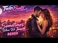 TwinBeats Sometimes When We Touch Remix