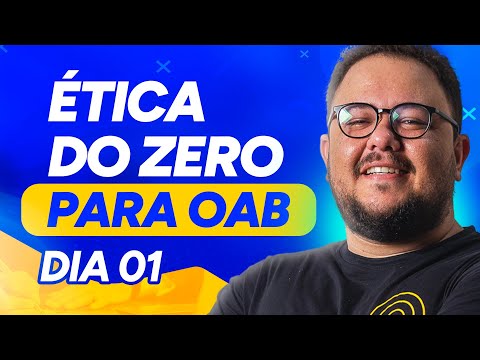 ÉTICA DO ZERO PARA OAB - Dia 01