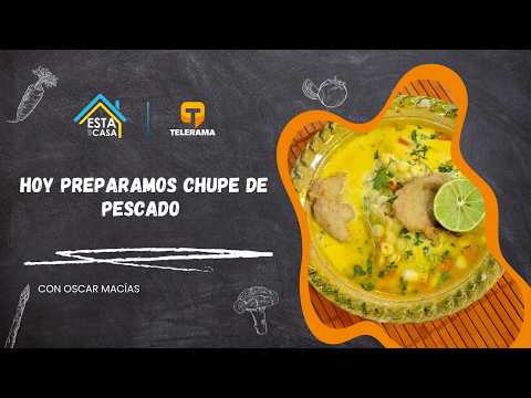 Hoy Preparamos: Chupe de pescado- Con Oscar Macias