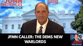 JFMN Caller: The Dems New Warlords