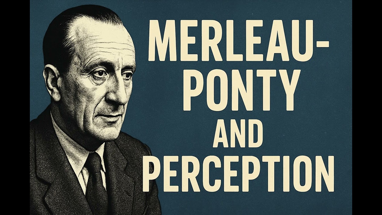 Merleau-Ponty & the Mystery of Perception: Why Experience Comes Before Explanation