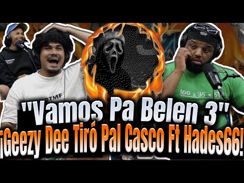 REACCIÓN a "Vamos Pa Belen 3"GeezyDee Le Tiró Con Todo A Pirlo!? Hades66 Alfin Se Juntó Con GeezyDee