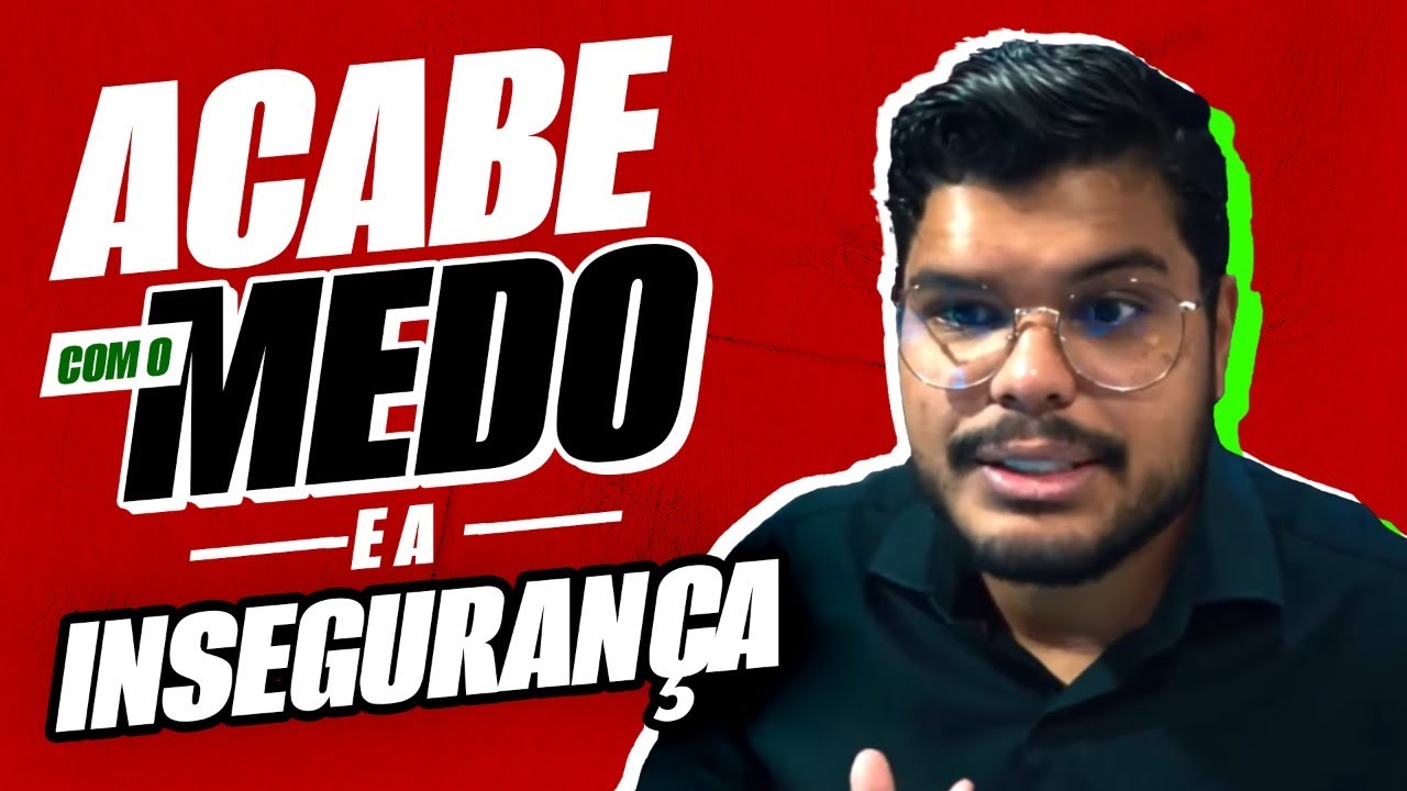 COMO VENCER OS MEDOS E A INSEGURANÇA DE UMA VEZ POR TODAS!