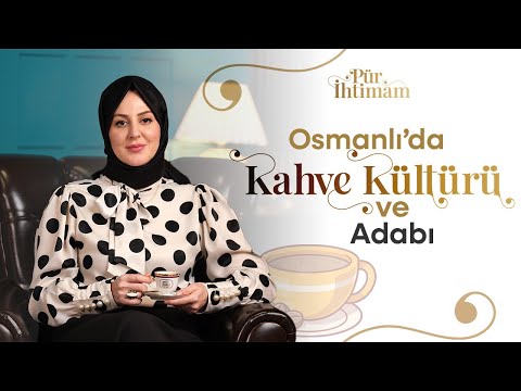 Did the Tradition of Salted Coffee Come to Us from the Ottoman Empire? | Nilhan Sultan and Pür İh...