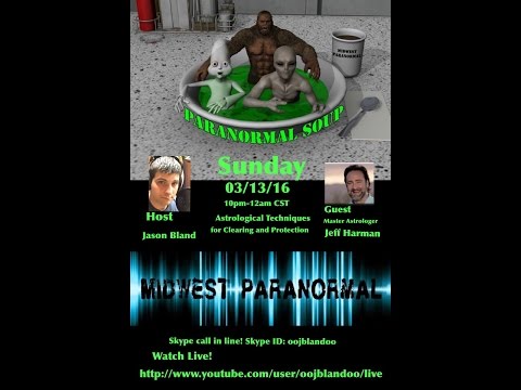 Paranormal Soup episode 39 Guest Jeff Harman Astrological Techniques for Clearing and Protection