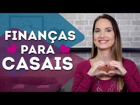 COMO ORGANIZAR AS FINANÇAS DO CASAL?