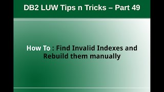 DB2 Tips n Tricks Part 49 - How to Find Size,Invalid Indexes and Rebuild Manually