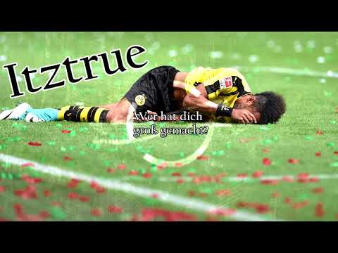 ITZTRUE - "Wer hat dich groß gemacht?" [BVB SONG: Ciao Aubameyang]