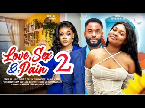 LOVE, SEX AND PAIN - 2 (New Trending Nigerian Nollywood Movie 2024) CHIKE DANIELS, SOPHIA CHISOM