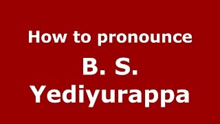 How to pronounce B. S. Yediyurappa