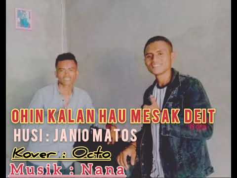 Ohin Kalan Hau Mesak Deit🎶||Husi Janio Matos👑||Kover 🎤Octo👑 ||Musik🎹Nana👑🔥