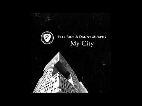 Pete Rios & Danny Murphy - My City