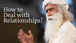 How to Deal with Relationships? | Sadhguru