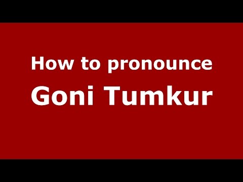 How to pronounce Goni Tumkur (Karnataka, India/Kannada) - PronounceNames.com