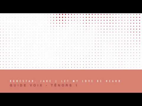 Runestad, Jake | Let my love be heard | Guide voix Ténors 1