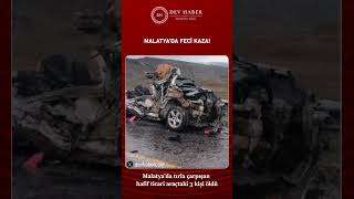 Malatya’da Katliam Gibi Kaza
