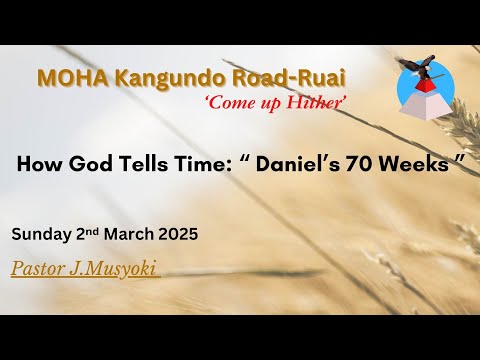 Pastor J.Musyoki | How God Tells Time: “ Daniel’s 70 Weeks ”
