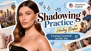 Shadowing Practice English with Hailey Bieber | Lessons Learned in Her 20s | American English 🇺🇸