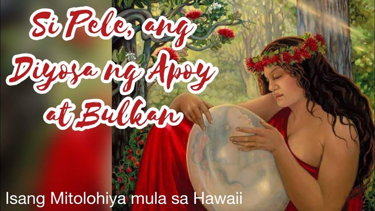 Si Pele, ang Diyosa ng Apoy at Bulkan (Isang Mitolohiya mula sa Hawaii)