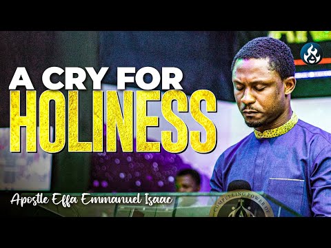 A cry for holiness and intimacy with the holy spirit | Apostle Effa Emmanuel Isaac 