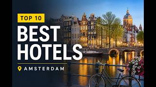 Where to Stay in Amsterdam: 10 Best Hotels for Every Budget