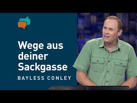 Sackgasse? Aber Gott kennt den Weg! (4) – Bayless Conley