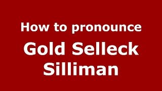 How to pronounce Gold Selleck Silliman