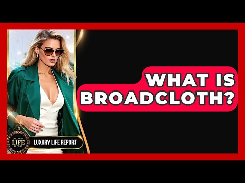 What Is Broadcloth? - Luxury Life Report