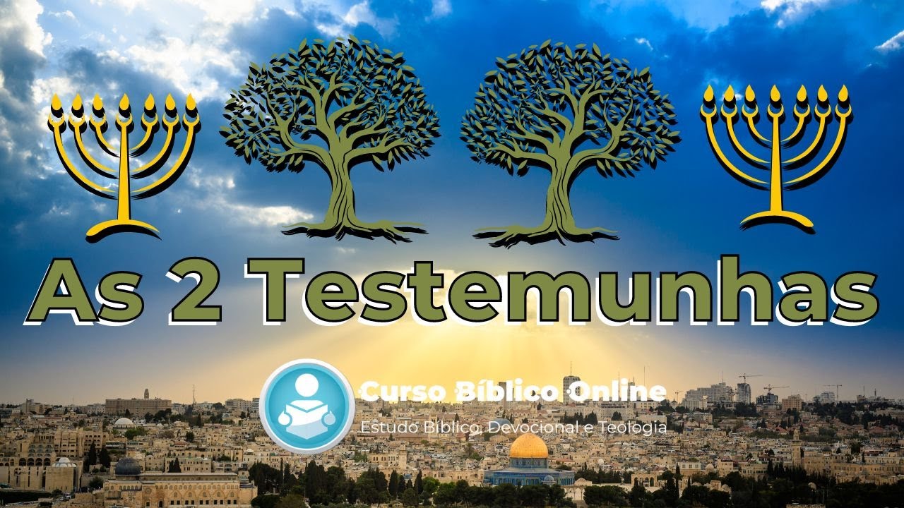 As Duas Testemunhas - As 2 Testemunhas - Apocalipse 11 - Duas Oliveiras - Dois Castiçais