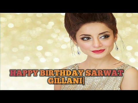 HAPPY BIRTHDAY SARWAT GILLANI|