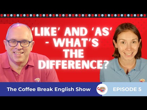 ‘Like' and 'as' - What's the difference? | The Coffee Break English Show 1.05