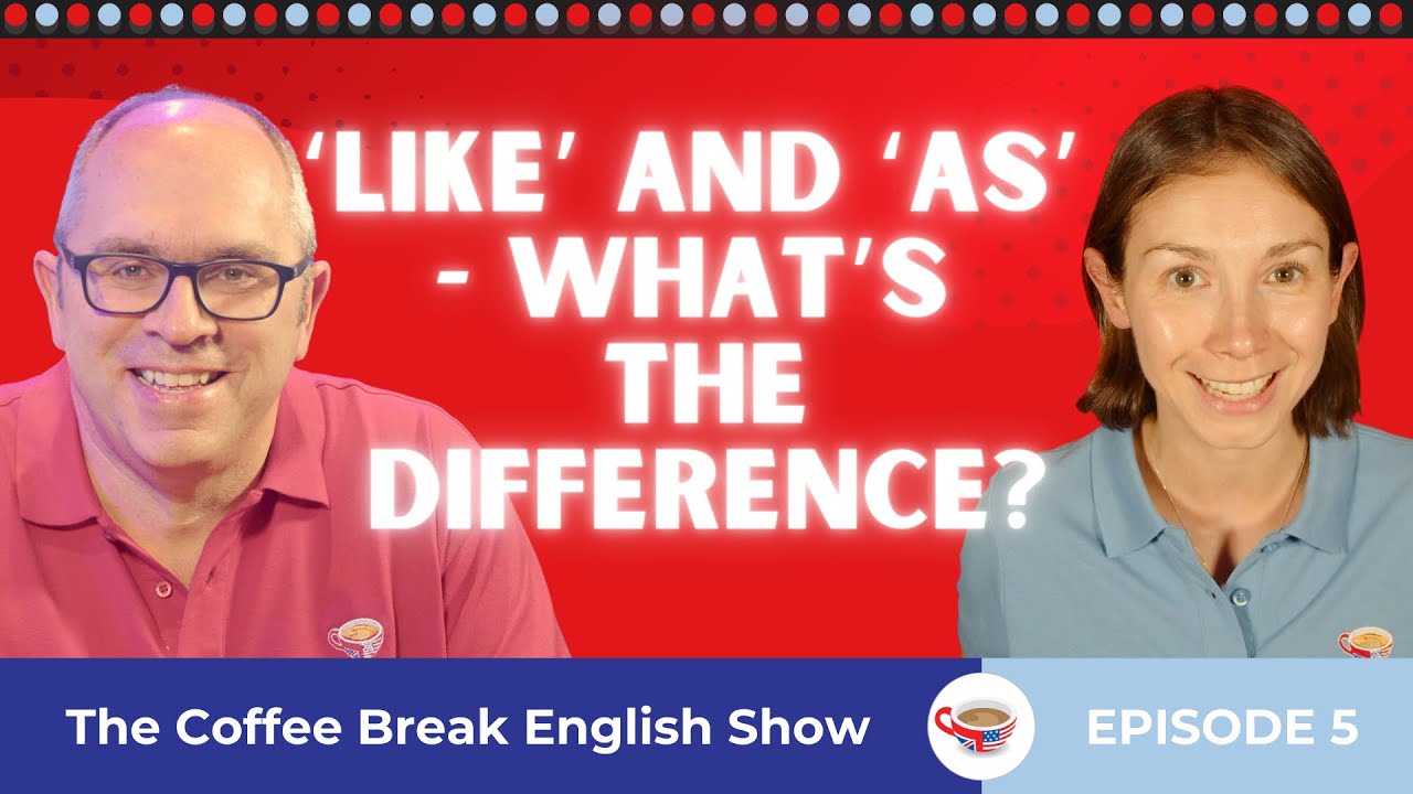 ‘Like' and 'as' - What's the difference? | The Coffee Break English Show 1.05