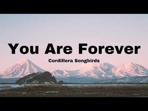 You Are Forever - Cordillera Songbirds | Lyrics