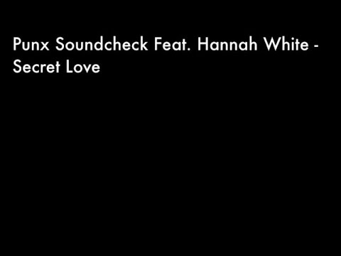Punx Soundcheck Ft. Hannah White - Secret Love