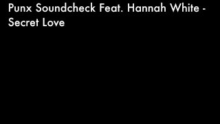 Punx Soundcheck Ft. Hannah White - Secret Love