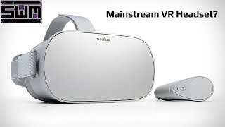 Oculus Go - Finally A VR Headset For The Mainstream Audience?