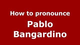 How to pronounce Pablo Bangardino
