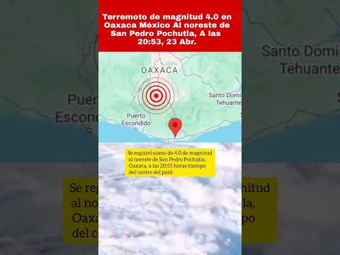 Terremoto de magnitud 4.0 en Oaxaca México Al noreste de San Pedro Pochutla, A las  20:53, 23 Abr.