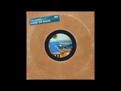 Yoladisko - How Ya Doin  [ orig. extd. mix mrz. 2020 ]