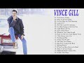 Vince Gill Greatest Hits - Best Songs Of Vince Gill - Vince Gill Playlist