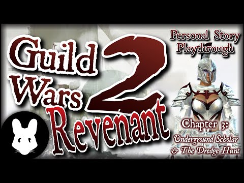 Let's Play Guild Wars 2: Revenant Personal Story 5 (Underground Scholar, The Dredge Hunt)