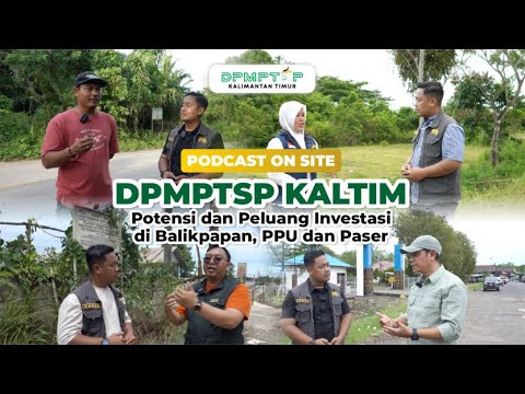PODCAST ON SITE - POTENSI INVESTASI DI BALIKPAPAN, PENAJAM PASER UTARA DAN PASER