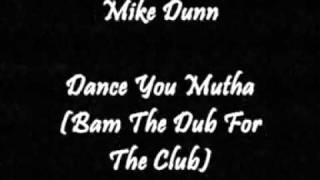 Mike Dunn - Dance You Mutha (Bam The Dub For The Club)